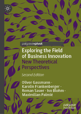 Exploring the Field of Business Innovation - Gassmann, Oliver; Frankenberger, Karolin; Sauer, Roman; Blohm, Ivo; Palmié, Maximilian