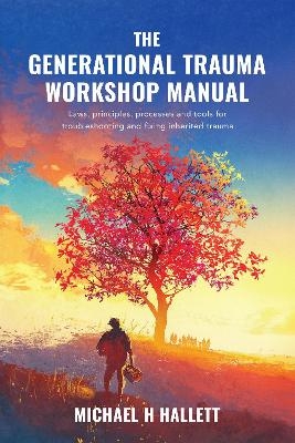 The Generational Trauma Workshop Manual - Michael H Hallett