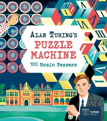 Alan Turing's Puzzle Machine: 100 Brain Teasers - Emily Stead, Lucy Doncaster