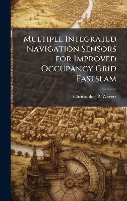 Multiple Integrated Navigation Sensors for Improved Occupancy Grid Fastslam - Christopher P Weyers