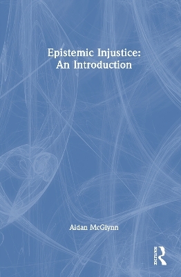 Epistemic Injustice: An Introduction - Aidan McGlynn