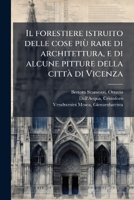 Il forestiere istruito delle cose piuÌ rare di architettura, e di alcune pitture della cittaÌ di Vicenza