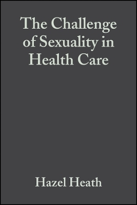 The Challenge of Sexuality in Health Care - Hazel Heath, Isabel White
