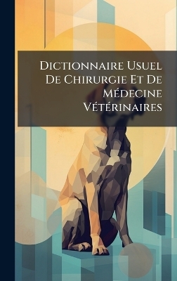 Dictionnaire Usuel De Chirurgie Et De M&Atilde;(c)decine V&Atilde;(c)t&Atilde;(c)rinaires -  Anonymous