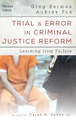 Trial and Error in Criminal Justice Reform - Greg Berman, Aubrey Fox