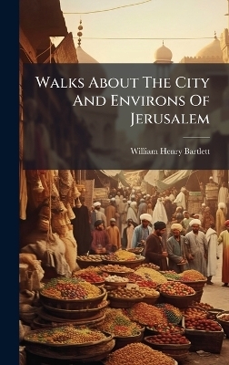 Walks About The City And Environs Of Jerusalem