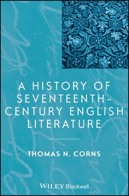 A History of Seventeenth&ndash;Century English Literature - Thomas N. Corns