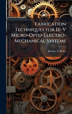 Fabrication Techniques for III-V Micro-Opto-Electro-Mechanical Systems
