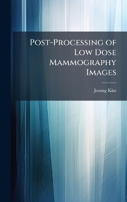 Post-Processing of Low Dose Mammography Images - Jesung Kim