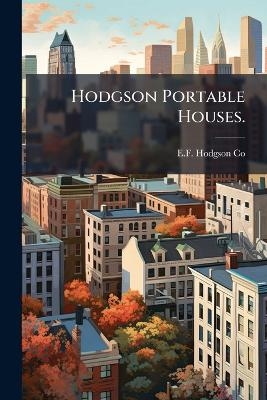 Hodgson Portable Houses. - E F Hodgson Co