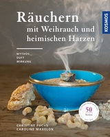 R&auml;uchern mit Weihrauch und heimischen Harzen - Christine Fuchs, Caroline Maxelon