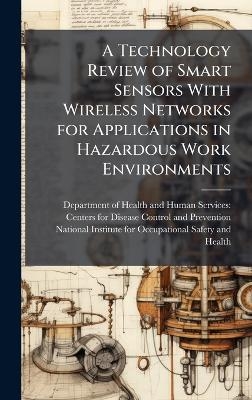 A Technology Review of Smart Sensors With Wireless Networks for Applications in Hazardous Work Environments