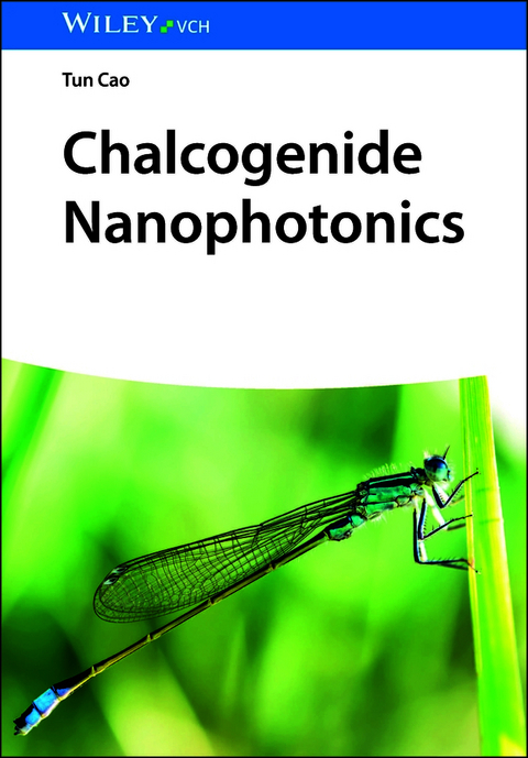 Chalcogenide Nanophotonics - Tun Cao, Ying Su, Yinghan Li, Hongze Gao