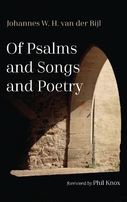 Of Psalms and Songs and Poetry - Johannes W H Van Der Bijl
