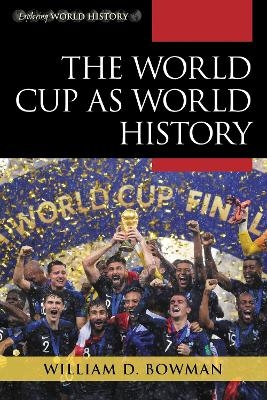 The World Cup as World History - William D. Bowman