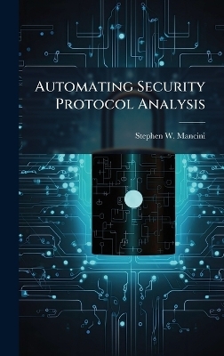Automating Security Protocol Analysis