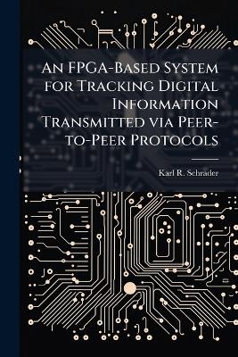 An FPGA-Based System for Tracking Digital Information Transmitted via Peer-to-Peer Protocols