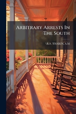 Arbitrary Arrests In The South - /R S Tharin A M