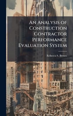 An Analysis of Construction Contractor Performance Evaluation System - Rebecca S Brown