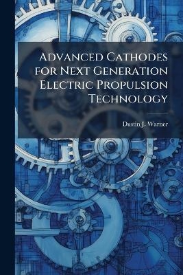 Advanced Cathodes for Next Generation Electric Propulsion Technology