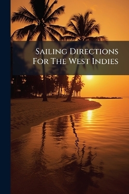 Sailing Directions For The West Indies