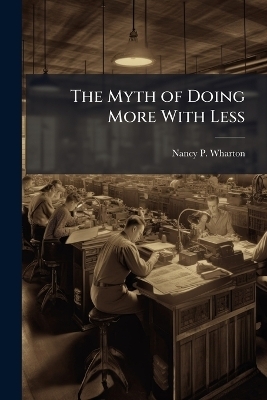 The Myth of Doing More With Less - Nancy P Wharton