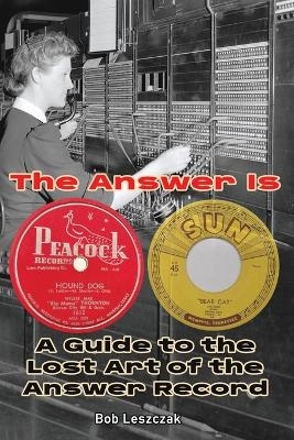 The Answer Is - A Guide to the Lost Art of the Answer Record - Bob Leszczak