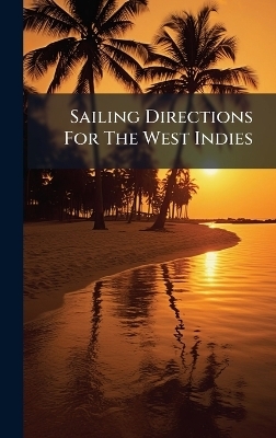 Sailing Directions For The West Indies