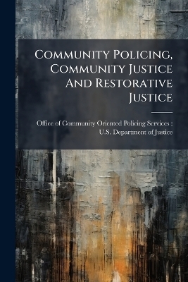 Community Policing, Community Justice And Restorative Justice - 