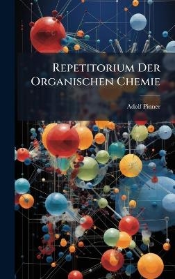 Repetitorium Der Organischen Chemie - Adolf Pinner