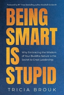 Being Smart Is Stupid - Tricia Brouk
