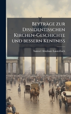 Beyträge zur Dissidentisschen Kirchen-Geschichte und bessern Kentniss