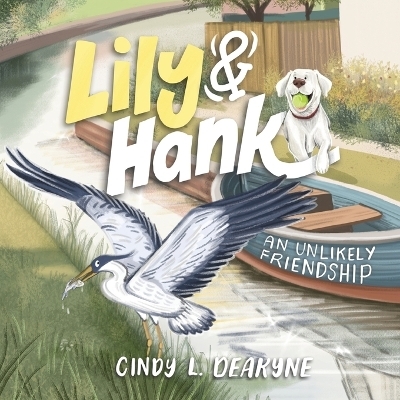 Lily and Hank, an unlikely friendship - Cindy L Deakyne