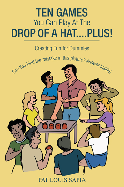 Ten Games You Can Play at the Drop of a Hat....Plus! - Pat Louis Sapia