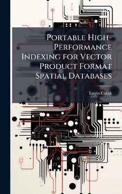 Portable High-Performance Indexing for Vector Product Format Spatial Databases - Engin Colak