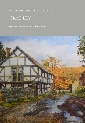 The Victoria History of Herefordshire: Cradley - Anastasia Stylianou, Fergus Eskola-Oakes
