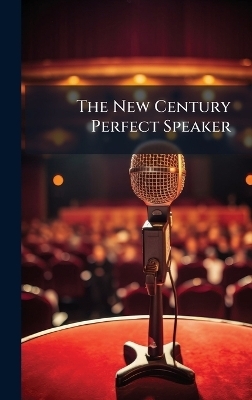The New Century Perfect Speaker -  Anonymous