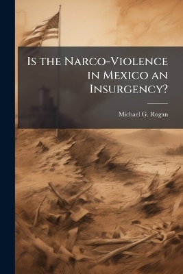 Is the Narco-Violence in Mexico an Insurgency?