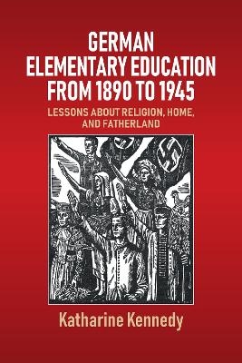 German Elementary Education from 1890 to 1945 - Katharine Kennedy