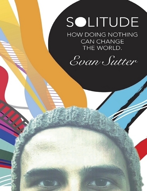 Solitude: How Doing Nothing Can Change the World -  Evan Sutter