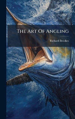 The Art Of Angling - Richard Brookes
