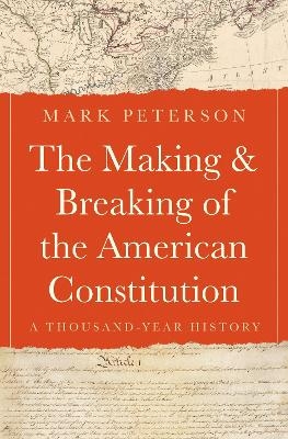The Making and Breaking of the American Constitution - Mark Peterson