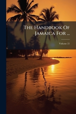 The Handbook Of Jamaica For ... -  Anonymous