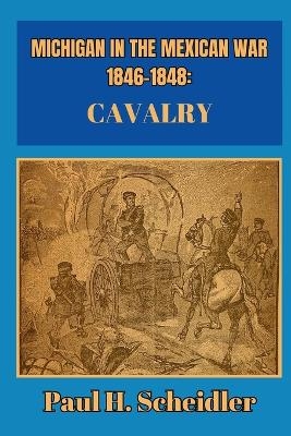 Michigan in the Mexican War 1846-1848 - Paul H Scheidler