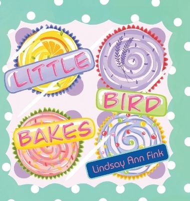 Little Bird Bakes - Lindsay Ann Fink