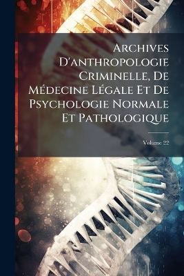 Archives D'anthropologie Criminelle, De M&Atilde;(c)decine L&Atilde;(c)gale Et De Psychologie Normale Et Pathologique -  Anonymous