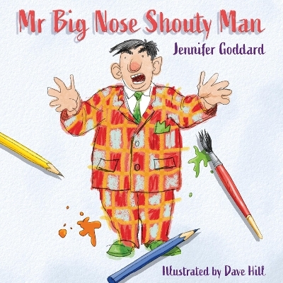 Mr Big Nose Shouty Man - Jennifer Goddard