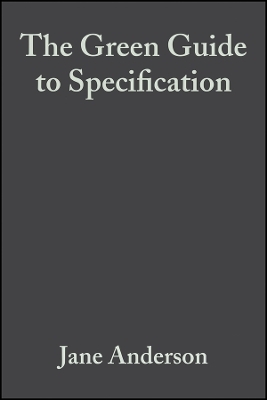 The Green Guide to Specification – An Environmental Profiling System for Building Materials and Components 3e - J Anderson
