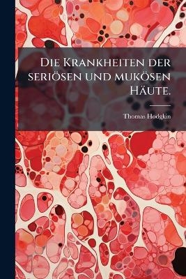 Die Krankheiten der seriösen und mukösen Häute.