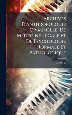 Archives D'anthropologie Criminelle, De MÃ(c)decine LÃ(c)gale Et De Psychologie Normale Et Pathologique